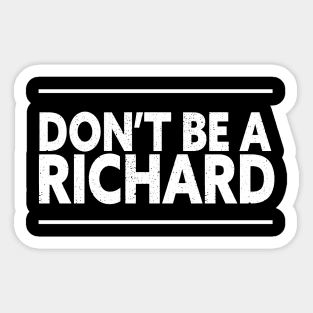 DON'T BE A RICHARD FUNNY T-SHIRT Sticker